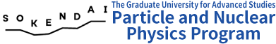 The Graduate University for Advanced Studies, SOKENDAI Particle and Nuclear Physics Program